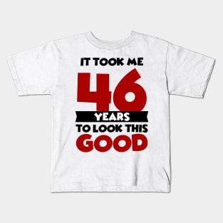 It took me 46 years to look this good Kids T-Shirt